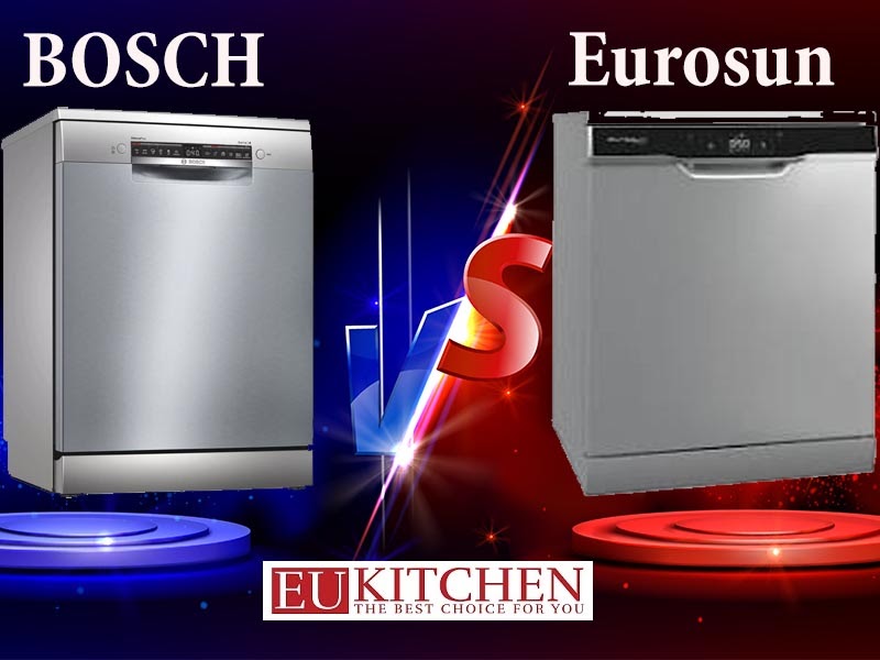 So sánh máy rửa bát Bosch và Eurosun loại nào tốt hơn?